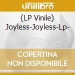 (LP Vinile) Joyless-Joyless-Lp- vinile