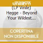 (LP Vinile) Hegge - Beyond Your Wildest Streams vinile