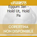 Eggum Jan - Hold Ut, Hold Pa cd