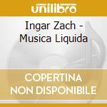 Ingar Zach - Musica Liquida cd musicale