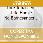 Tore Johansen - Lille Humle Na-Barnesanger Av Astr cd