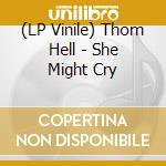 (LP Vinile) Thom Hell - She Might Cry vinile
