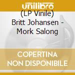 (LP Vinile) Britt Johansen - Mork Salong vinile
