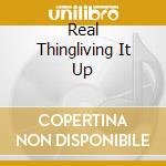 Real Thingliving It Up cd