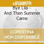 Bye Lila - And Then Summer Came cd