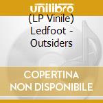 (LP Vinile) Ledfoot - Outsiders vinile
