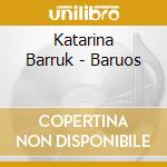 Katarina Barruk - Baruos cd musicale di Barruk Katarina