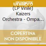 (LP Vinile) Kaizers Orchestra - Ompa Til Du Dor lp vinile di Kaizers Orchestra