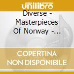 Diverse - Masterpieces Of Norway - Traditional Vocal Music cd musicale di Diverse