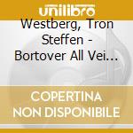 Westberg, Tron Steffen - Bortover All Vei ...