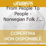 From People To People - Norwegian Folk / Various cd musicale di Kjok, Knut/Dag Garden