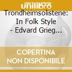 Trondheimsolistene: In Folk Style - Edvard Grieg / Emilia Amper / Gjermund Larsen