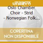 Oslo Chamber Choir - Strid - Norwegian Folk Song (Sacd)