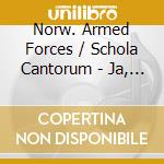 Norw. Armed Forces / Schola Cantorum - Ja, VI Elsker cd