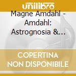 Magne Amdahl - Amdahl: Astrognosia & Aesop cd musicale di Magne Amdahl