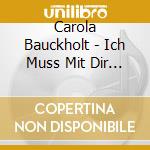 Carola Bauckholt - Ich Muss Mit Dir Reden cd musicale di Carola Bauckholt