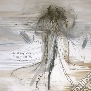 Ensemble 96 / Nina T. Karlsen: So Is My Love - Dyrud/Odegaard/Havroy/Daniel-Lesur/Stockhausen (Sacd+Blu-Ray Audio) cd musicale