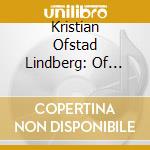 Kristian Ofstad Lindberg: Of Innocence And Experience cd musicale