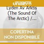 Lyden Av Arktis (The Sound Of The Arctic) / Various (2 Cd) cd musicale
