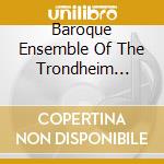 Baroque Ensemble Of The Trondheim Symphony Orchestra - The Trondheim Concertos (2 Cd) cd musicale