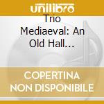 Trio Mediaeval: An Old Hall Ladymass (Blu-Ray Audio+Sacd) cd