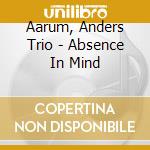 Aarum, Anders Trio - Absence In Mind