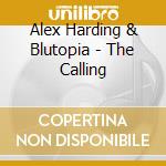 Alex Harding & Blutopia - The Calling cd musicale di HARDING ALEX & BLUTOPIA