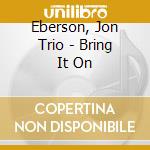 Eberson, Jon Trio - Bring It On cd