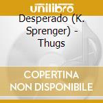Desperado (K. Sprenger) - Thugs cd