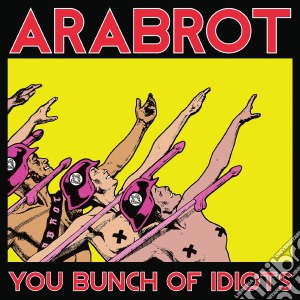 (LP Vinile) Arabrot - You Bunch Of Idiots lp vinile di Arabrot