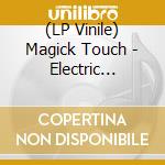 (LP Vinile) Magick Touch - Electric Sorcery (Lp+Cd) lp vinile di Magick Touch