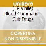 (LP Vinile) Blood Command - Cult Drugs vinile