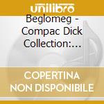 Beglomeg - Compac Dick Collection: Eurokrjem & More! (3 Cd) cd musicale di Beglomeg