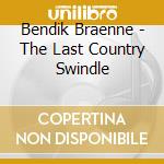 Bendik Braenne - The Last Country Swindle cd musicale di Bendik Braenne