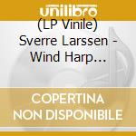 (LP Vinile) Sverre Larssen - Wind Harp Recordings 1976-1977 lp vinile di Sverre Larssen