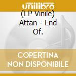 (LP Vinile) Attan - End Of.