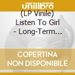 (LP Vinile) Listen To Girl - Long-Term World lp vinile di Listen To Girl