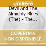 Devil And The Almighty Blues (The) - The Devil And The Almighty Blues cd