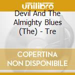 Devil And The Almighty Blues (The) - Tre cd