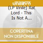 (LP Vinile) Rat Lord - This Is Not A Record lp vinile