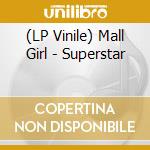 (LP Vinile) Mall Girl - Superstar vinile