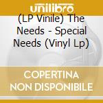 (LP Vinile) The Needs - Special Needs (Vinyl Lp) vinile