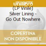 (LP Vinile) Silver Lining - Go Out Nowhere vinile