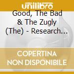 Good, The Bad & The Zugly (The) - Research And Destroy cd musicale