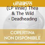 (LP Vinile) Thea & The Wild - Deadheading lp vinile