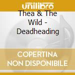 Thea & The Wild - Deadheading cd