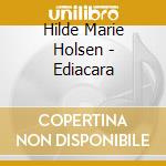 Hilde Marie Holsen - Ediacara cd