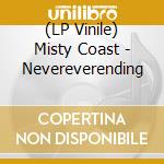 (LP Vinile) Misty Coast - Nevereverending vinile