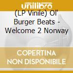 (LP Vinile) Ol' Burger Beats - Welcome 2 Norway vinile