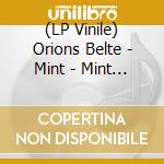 (LP Vinile) Orions Belte - Mint - Mint Edition vinile